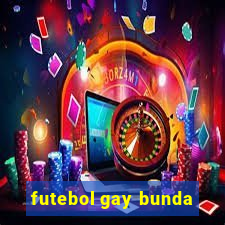 futebol gay bunda